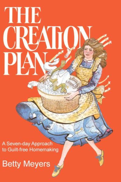 The Creation Plan: A Seven-day Approach to Guilt-free Homemaking