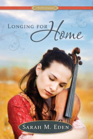 Title: Longing for Home: A Proper Romance, Author: Sarah M. Eden