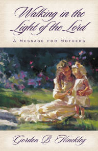 Title: Walking in the Light of the Lord, Author: Gordon B. Hinckley