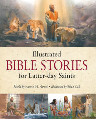 Title: Illustrated Bible Stories for Latter-day Saints, Author: Karmel H. Newell