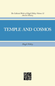 Title: Temple and Cosmos: Beyond This Ignorant Present, Author: Hugh Nibley