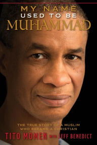 Free kobo ebook downloads My Name Used to Be Muhammad: The True Story of a Muslim Who Became a Christian English version by Tito Momen, Kirby Heyborne CHM PDF