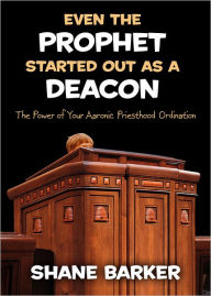 Title: Even the Prophet Started out as a Deacon, Author: Shane Barker