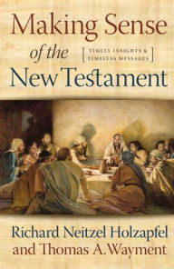 Title: Making Sense of the New Testament, Author: Richard N. Holzapfel