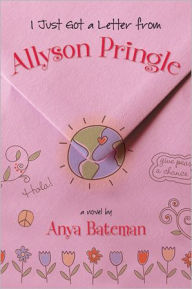 Title: I Just Got a Letter from Allyson Pringle, Author: Anya Bateman