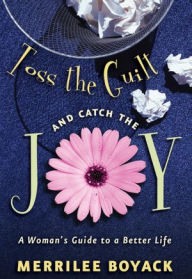 Title: Toss the Guilt and Catch the Joy, Author: Merrilee Boyack