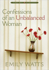 Title: Confessions of an Unbalanced Woman, Author: Emily Watts