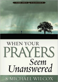 Title: When Your Prayers Seem Unanswered, Author: S. Michael Wilcox