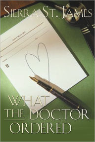 Title: What the Doctor Ordered, Author: Sierra St. James