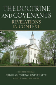 Title: The Doctrine and Covenants Revelations in Context: The 37th Annual Sidney B. Sperry Symposium, Author: Andrew H. Hedges