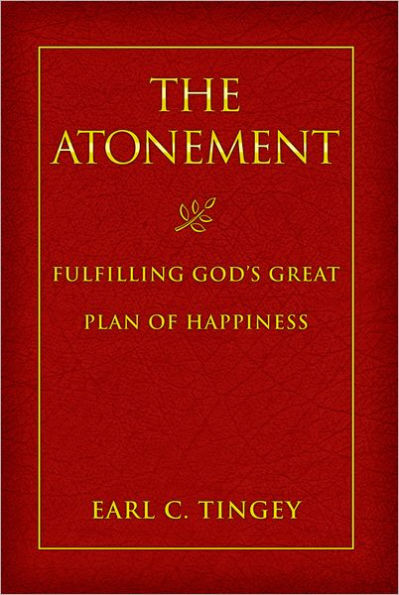 The Atonement: Fulfilling God's Great Plan of Happiness