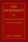 The Atonement: Fulfilling God's Great Plan of Happiness
