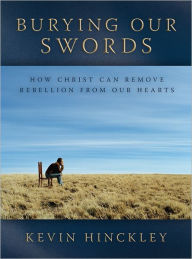 Title: Burying Our Swords, Author: Kevin Hinckley