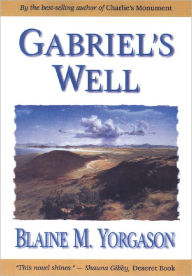 Title: Gabriel's Well, Author: Blaine M. Yorgason