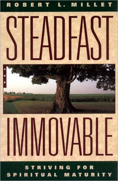 Steadfast and Immovable: Striving for Spiritual Maturity