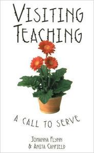 Title: Visiting Teaching: A Call to Serve, Author: Anita R. Canfield