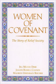 Title: Women of Covenant: The Story of the Relief Society, Author: Maureen Ursenbach Beecher
