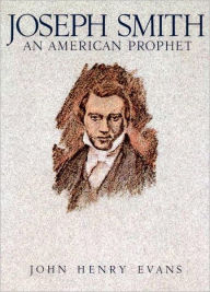 Title: Joseph Smith, an American Prophet, Author: John Henry Evans