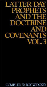 Title: Latter-day Prophets and the Doctrine and Covenants , vol. 3, Author: Roy W. Doxey