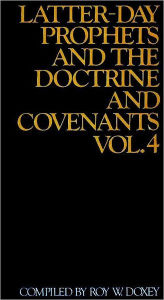 Title: Latter-day Prophets and the Doctrine and Covenants , vol. 4, Author: Roy W. Doxey