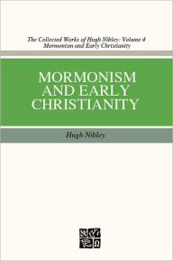 Title: Mormonism and Early Christianity, Author: Hugh Nibley