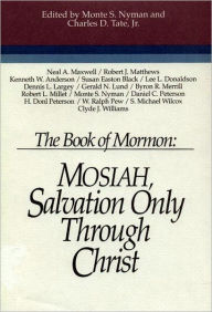 Title: Mosiah: Salvation Only through Christ, Author: Monte S. Nyman