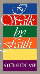 Title: I Walk by Faith, Author: Ardeth Greene Kapp