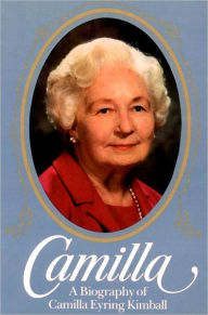 Title: Camilla, a Biography of Camilla Eyring Kimball, Author: Edward L. Kimball