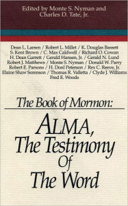 Title: Alma, the Testimony of the Word, Author: Monte S. Nyman