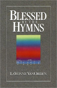 Title: Blessed by the Hymns, Author: LaVonne VanOrden