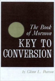 Title: Book of Mormon - Key to Conversion, Author: Glenn L. Pearson