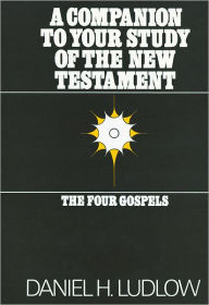 Title: A Companion to Your Study of the New Testament: The Four Gospels, Author: Daniel E. Ludlow