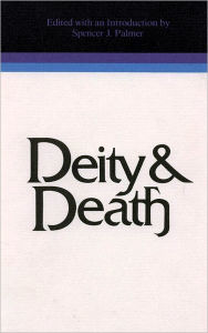 Title: Deity and Death, Author: Spencer J. Palmer