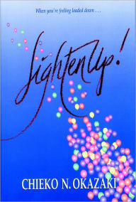 Title: Lighten Up! Finding Real Joy in Life, Author: Chieko N. Okazaki