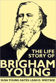 Title: Life Story of Brigham Young, Author: Susa Young Gates