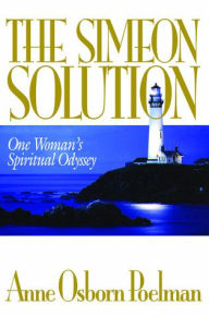 Title: The Simeon Solution: One Woman's Spiritual Odyssey, Author: Anne Poelman