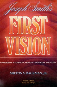 Title: Joseph Smith's First Vision: Confirming Evidences and Contemporary Accounts, Author: Milton V. Backman