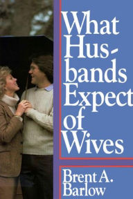 Title: What Husbands Expect of Wives, Author: Brent A. Barlow