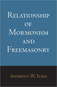 Title: Relationship of Mormonism and Freemasonry, Author: Anthony W. Ivins