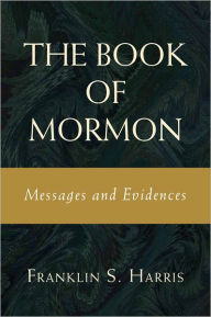 Title: Book of Mormon Messages and Evidences, Author: Franklin S. Harris