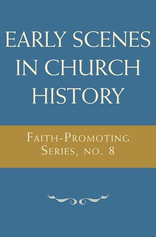 Early Scenes in Church History: Faith-Promoting Series, no. 8