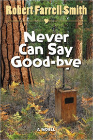 Title: Never Can Say Goodbye, Author: Robert Farrell Smith