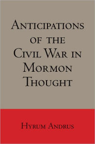 Title: Anticipations of the Civil War in Mormon Thought, Author: Hyrum L. Andrus