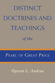 Title: Distinct Doctrines and Teachings of the Pearl of Great Price, Author: Hyrum L. Andrus