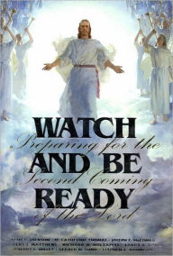 Title: Watch and Be Ready: Preparing for the Second Coming of the Lord, Author: Robert L. Millet