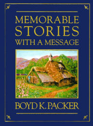 Title: Memorable Stories with a Message, Author: Boyd K. Packer