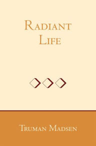 Title: Radiant Life, Author: Truman G. Madsen