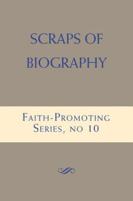 Title: Scraps of Biography: Faith-Promoting Series, no. 10, Author: Various Authors