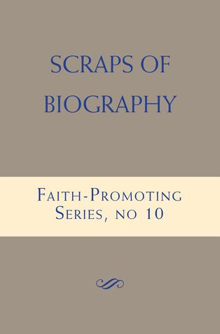 Scraps of Biography: Faith-Promoting Series, no. 10