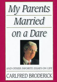 Title: My Parents Married on a Dare: And Other Favorite Essays on Life, Author: Calfred Broderick